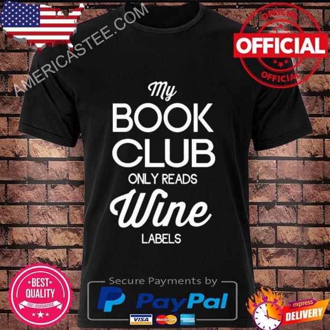 My book club only read wine labels shirt