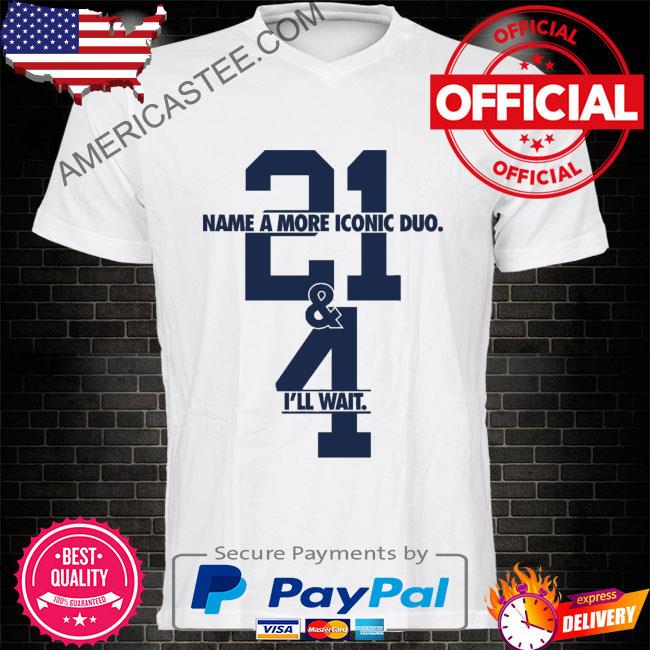Name a more iconic duo 21 & 4 I'll wait shirt