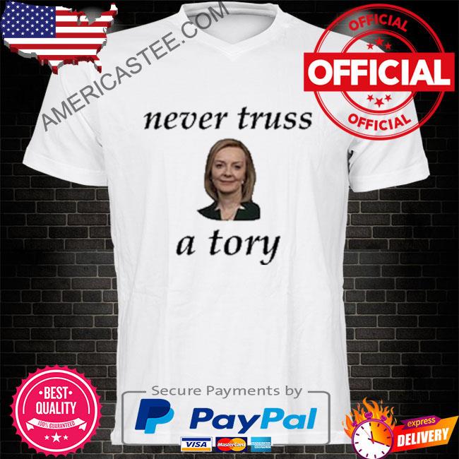 Never truss a tory liz truss style shirt