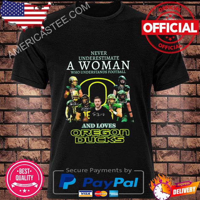 Never underestimate a woman who understands football and loves oregon ducks signatures 2022 shirt