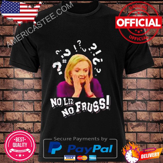 No lizz no fruss liz truss prime minister style shirt