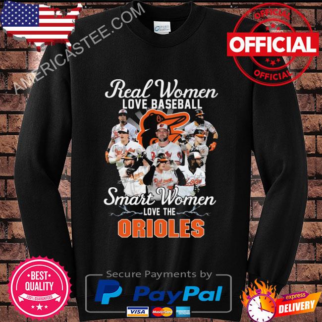 Real women love baseball smart women love the Baltimore Orioles