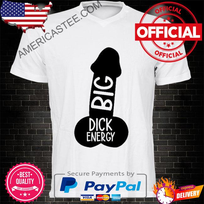 Original wicked Naughty Big Dick Energy Tee Shirt