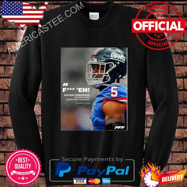 Pff Fuck Em Kayvon Thibodeaux One People Not Respecting The Giants Via  Darryl Slater shirt, hoodie, sweater, long sleeve and tank top