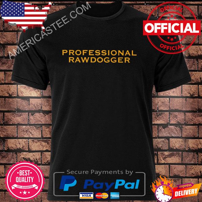 Professional Rawdogger Tee Shirt