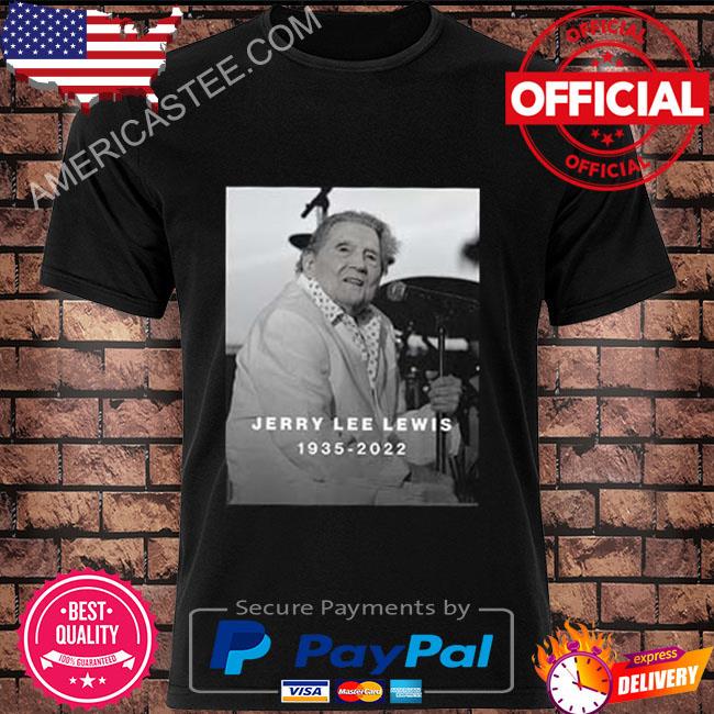 Rock and roll pioneer jerry lee lewis has died rest in peace shirt