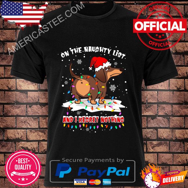 Santa dachshunds on the naughty list and I regret nothing Christmas sweater