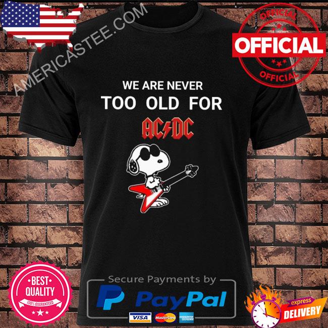 Snoopy we are never too old for acdc shirt