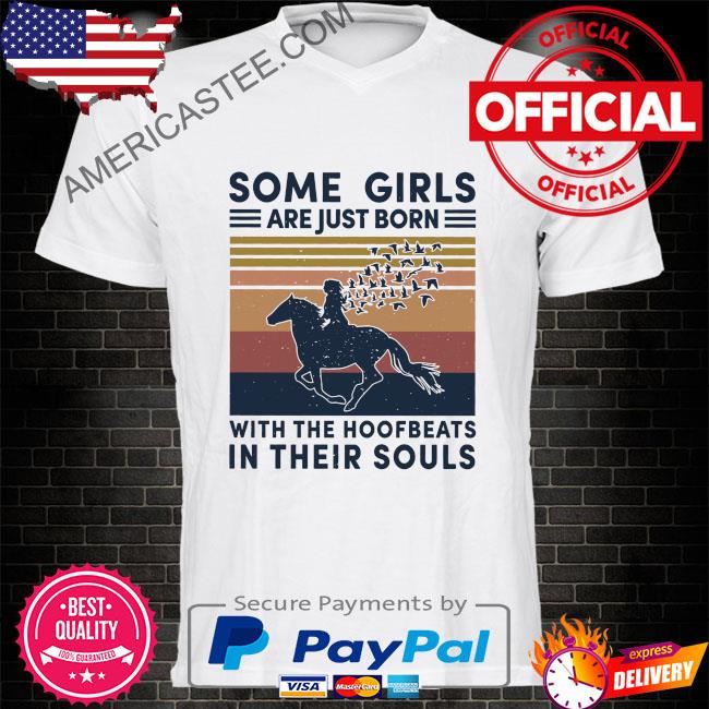Some girls are just born with the hoofbeats in their soul vintage shirt