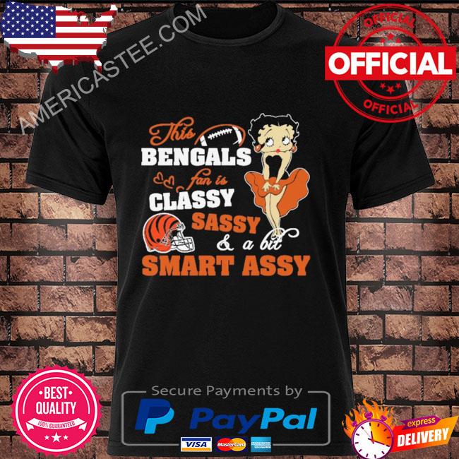 This Cincinnati Bengals fan is classy sassy and a bit smart assy shirt