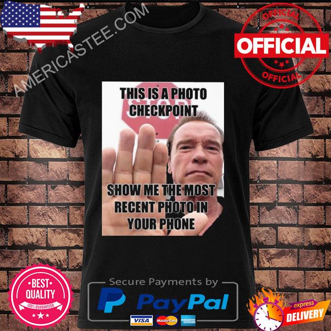 This is a photo checkpoint show me the most recent photo in your phone shirt