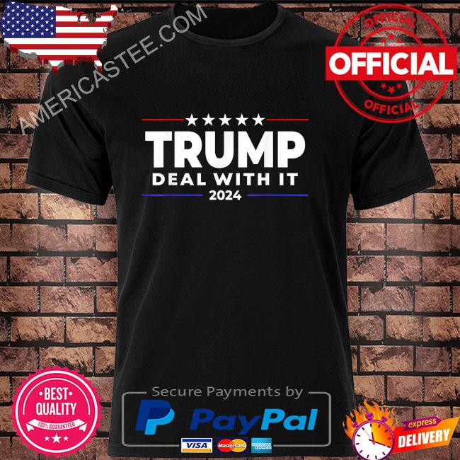 Trump 2024 campaign deal with it shirt