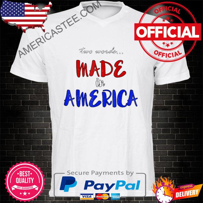 Two words made in america president bidens pilosa 2022 shirt