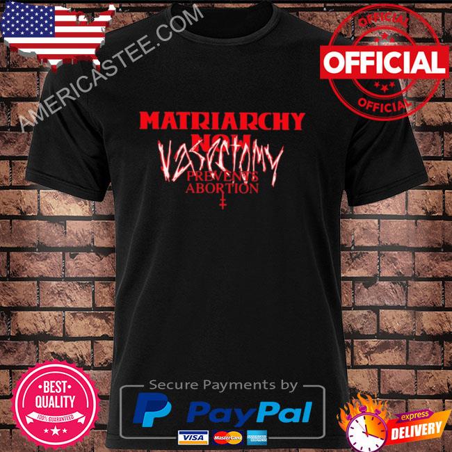 Vasectomy prevents abortion shirt