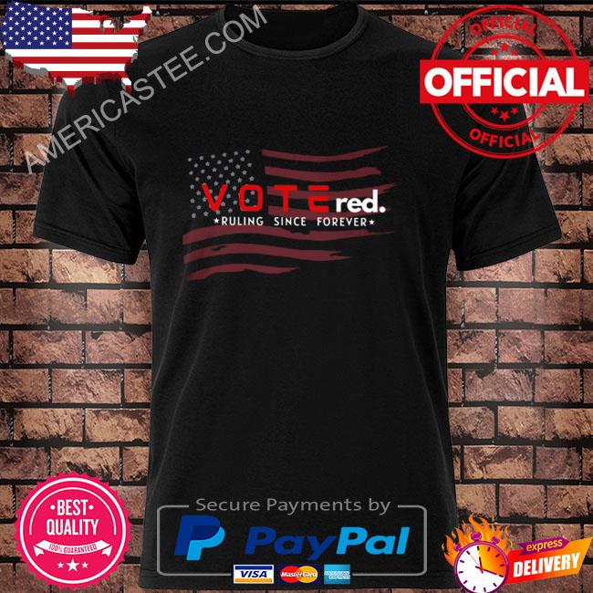 Vote red ruling since forever American flag shirt