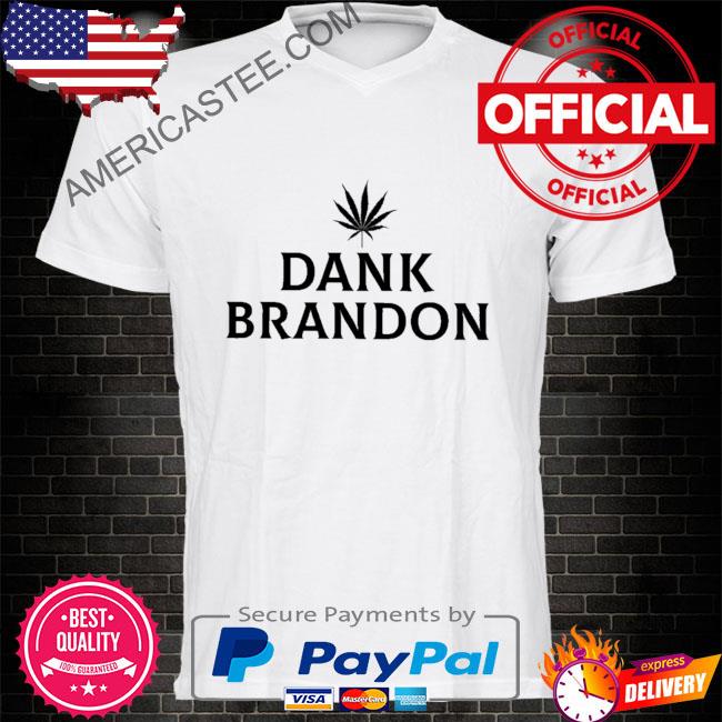 Weed dank brandon shirt