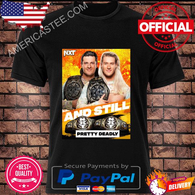 Wwe nxt and still pretty deadly tag team champions shirt