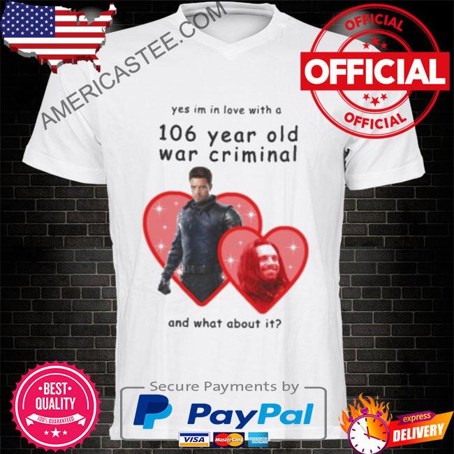 Yes I'm in loves with a 106 year old war criminal and what about it shirt