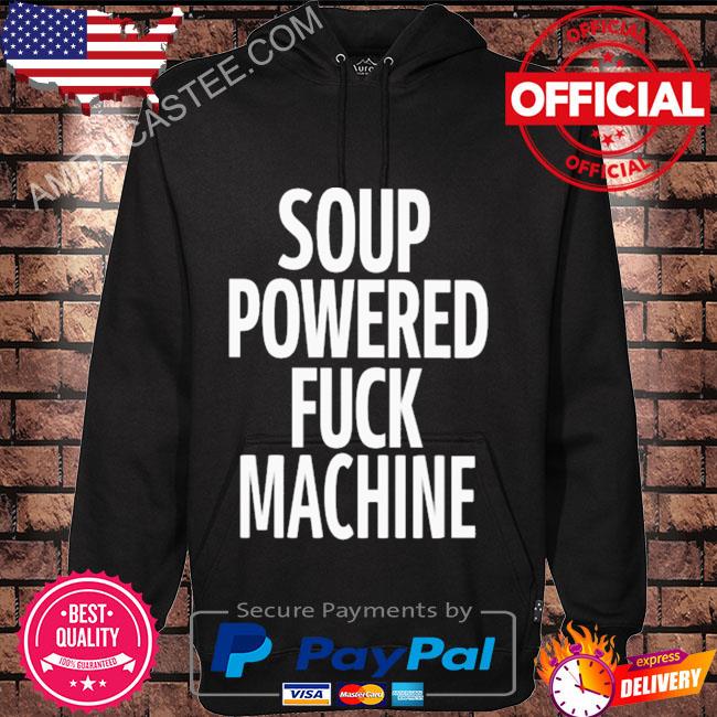 Soup powered fuck machine s Hoodie black