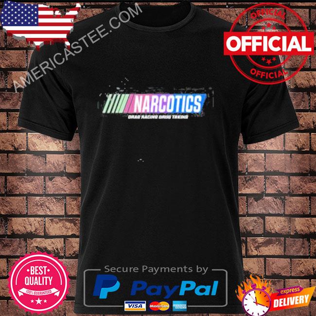 Narcotics Drag Racing Drug Taking Shirt