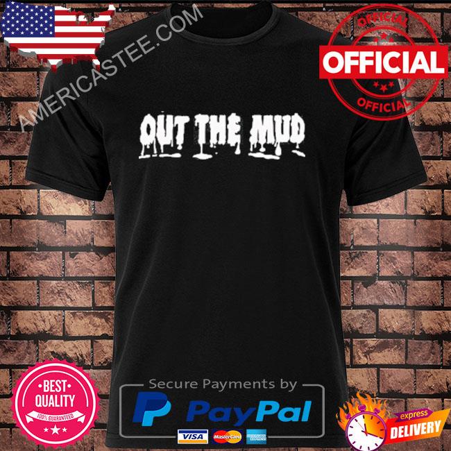 Out the mud shirt
