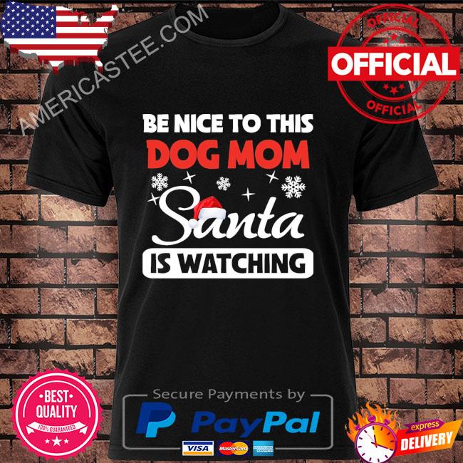 be nice to this dog mom santa is watching sweater