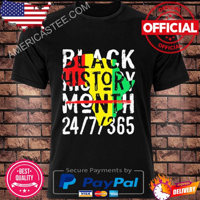 Black history month 24-7-365 shirt
