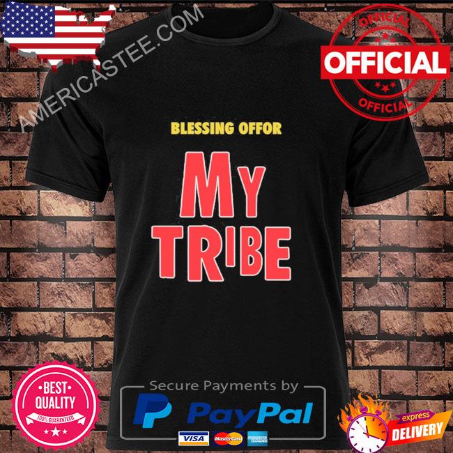Blessing offor my tribe shirt