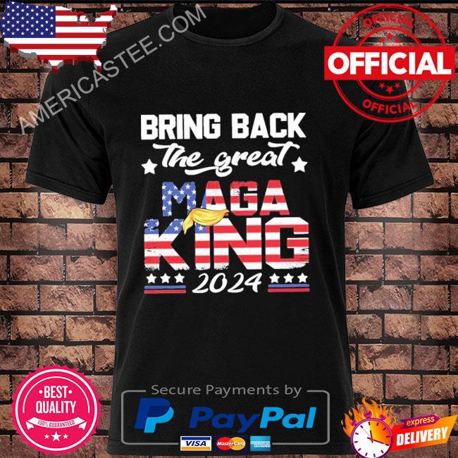 Bring Back The Great Maga King Trump 2024 Shirt