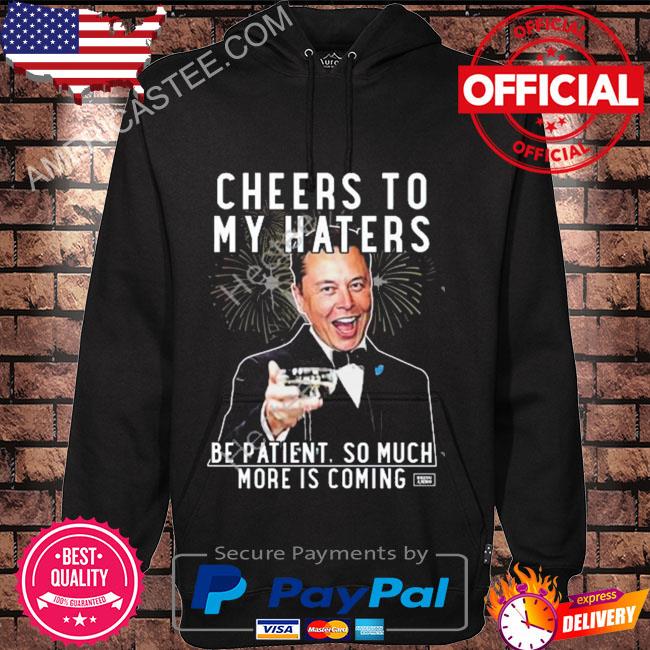 Cheers to my haters be patient so much more is coming s Hoodie black