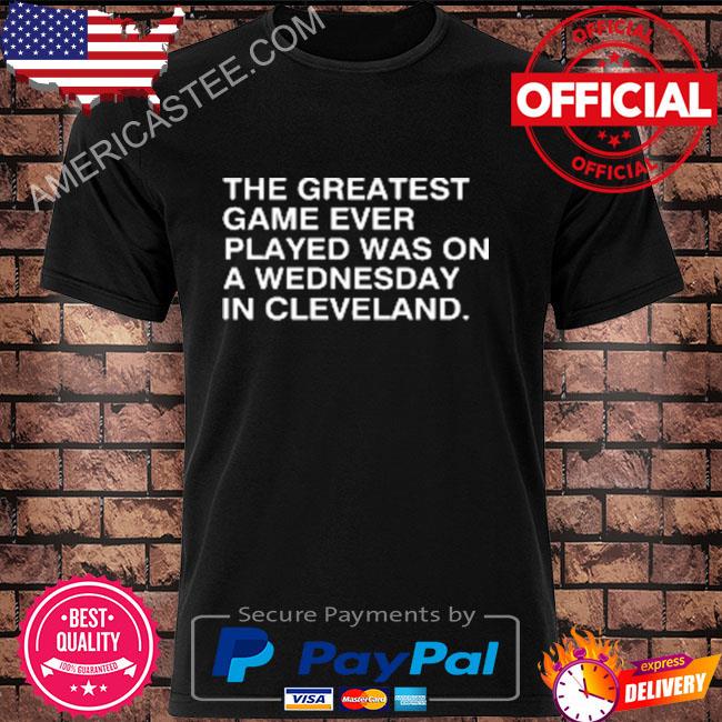 Chicago cubs the greatest game ever played was on a wednesday in cleveland shirt