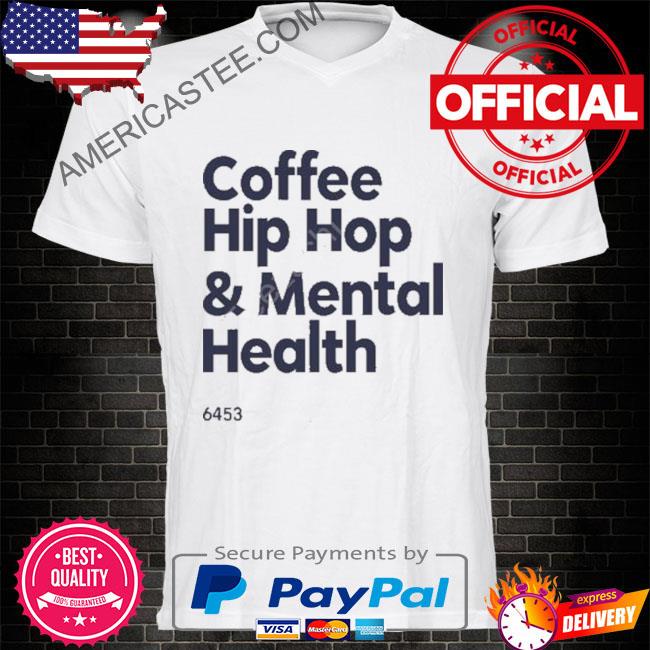 Coffee hip hop and mental health shirt