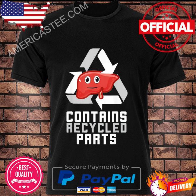 Contains Recycled Parts Liver Transplant Survivor Shirt