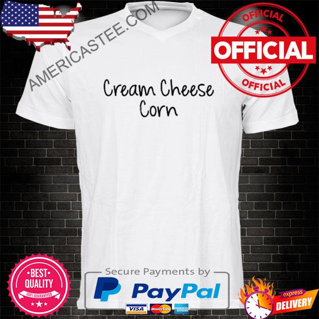 Cream cheese corn shirt
