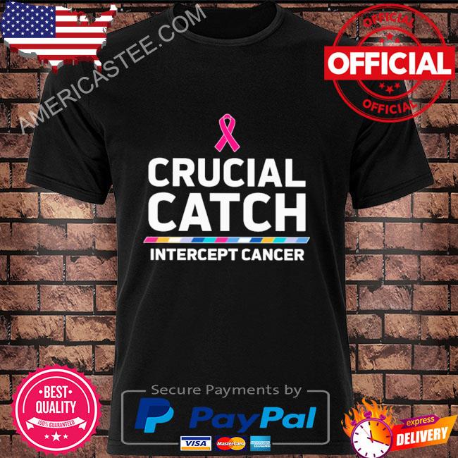 Crucial catch intercept cancer shirt
