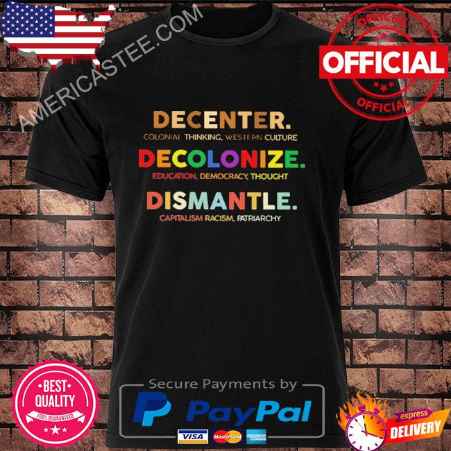 Decenter decolonize dismantle shirt