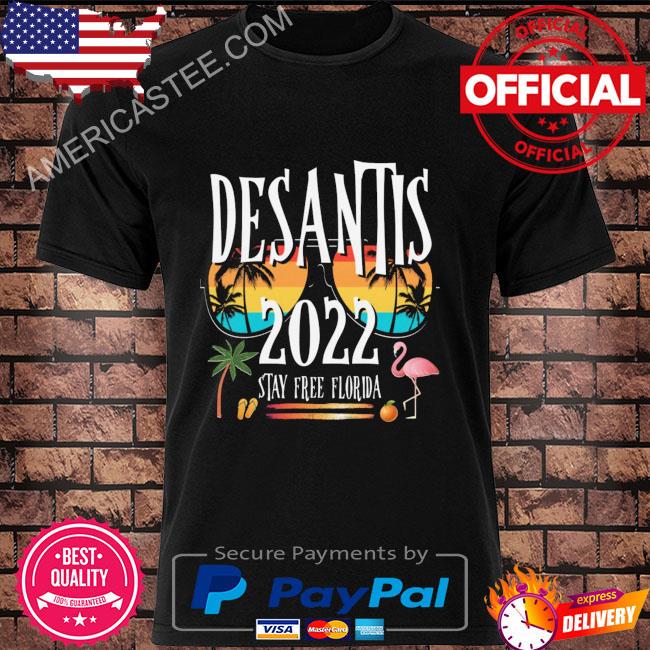 Desantis 2022 stay free florida shirt