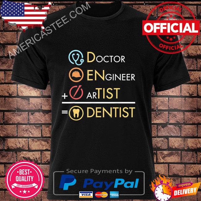Doctor engineer artist dentist shirt