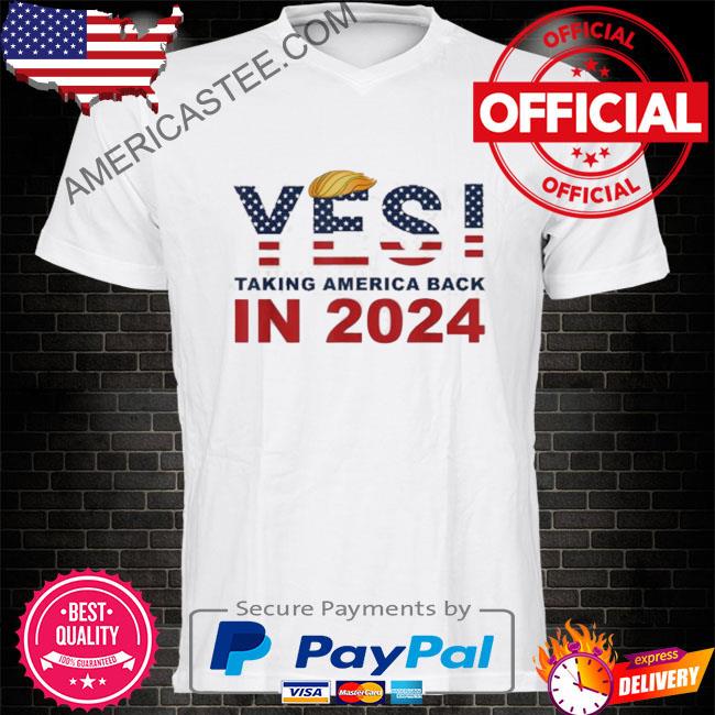 Donald Trump 2024 Take America Back Election Yes Shirt