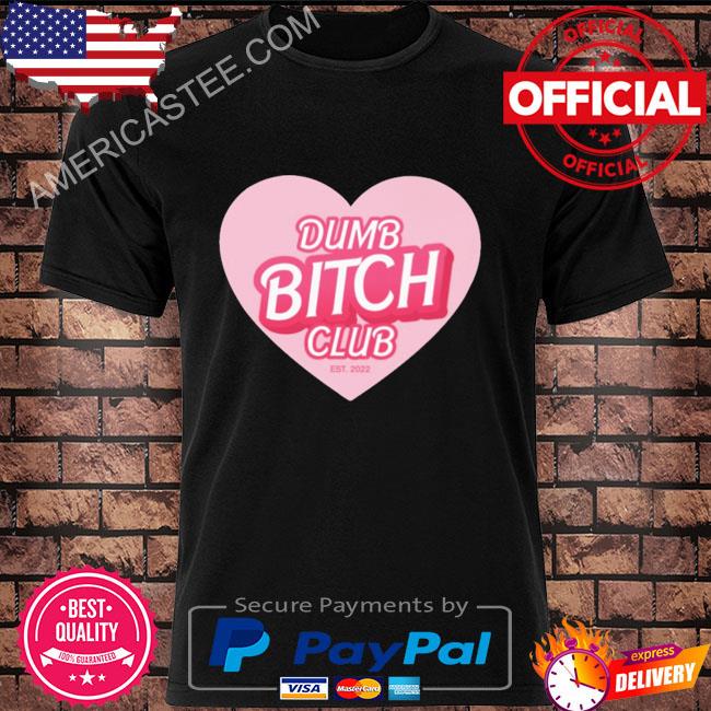 Dumb bitch club est 2022 shirt