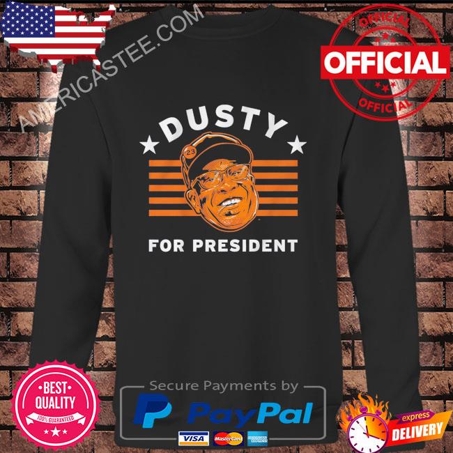 Official Dusty Baker For President shirt, hoodie, tank top