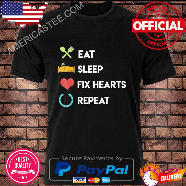 Eat sleep fix hearts repeat shirt