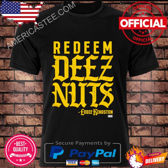 Eddie Kingston redeem deez nuts shirt