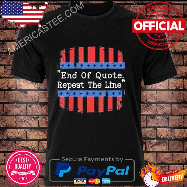 End Of Quote Repeat The Line Joe Prompter Political Pun Shirt
