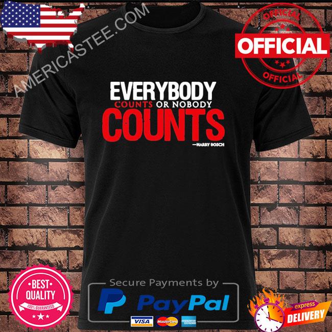 Everybody Counts Or Nobody Counts Shirt