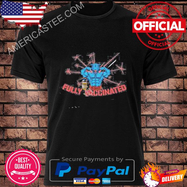 Fully Vaccinated T Shirt