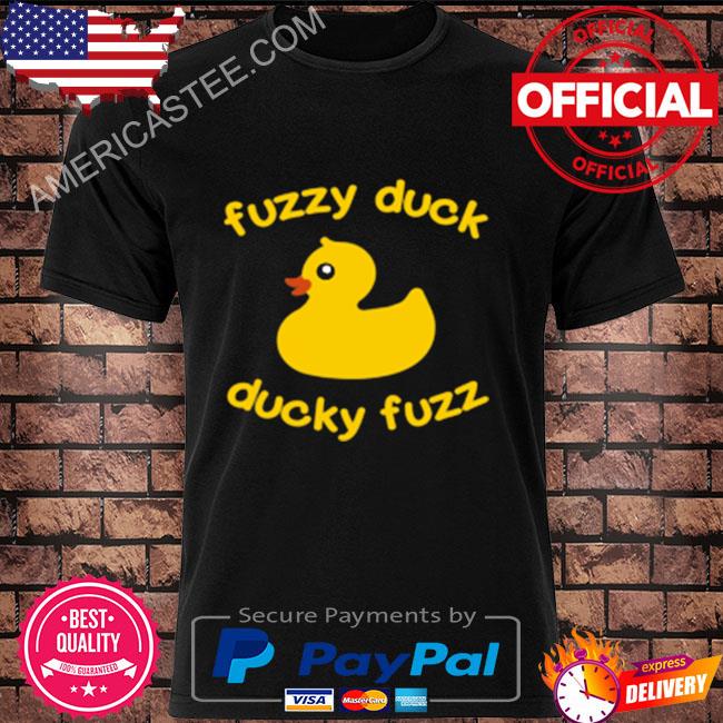 Fuzzy duck ducky fuzz 2022 shirt