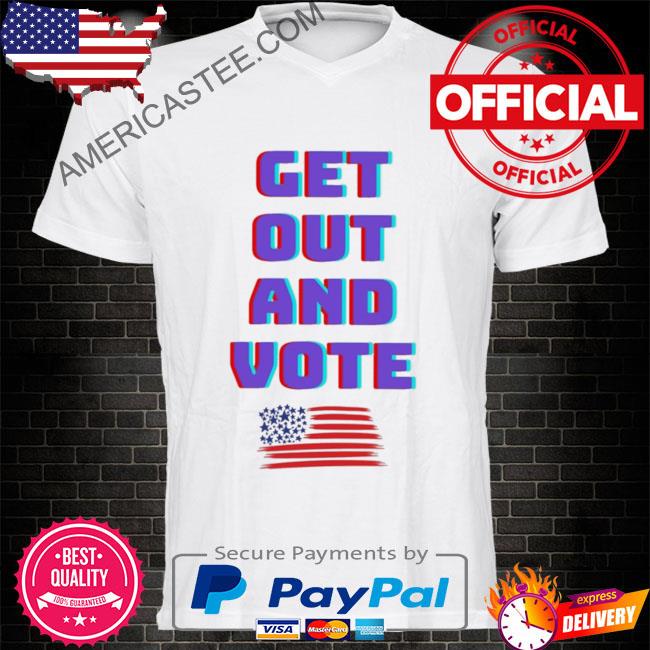 Get out and vote election shirt