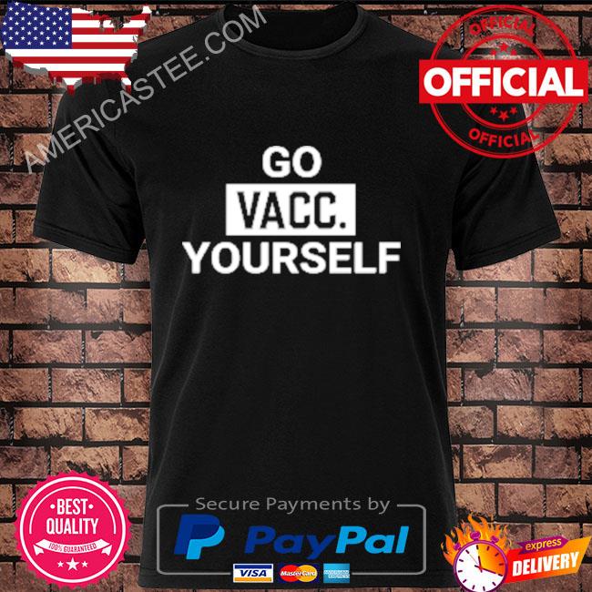 Go vacc yourself 2022 shirt