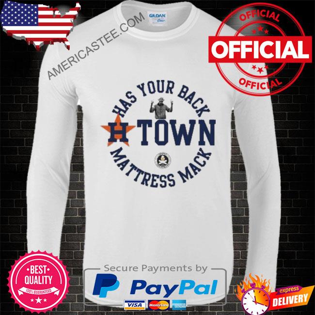 Has your back H-Town Mattress Mack 2022 T-shirt, hoodie, sweater, long  sleeve and tank top